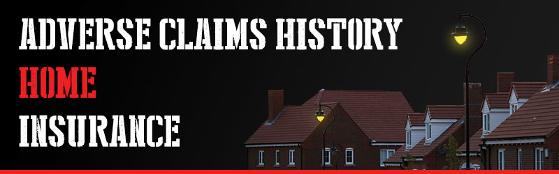 Home Insurance for those with Adverse Claims History